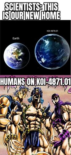 Scientists our new home koi-5 meme planet new earth science dank kek meme JoJo part 2 Pillar Men epic