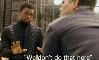 we dont do that here Black Panther Tchalla Avengers Infinity War meme template reaction image