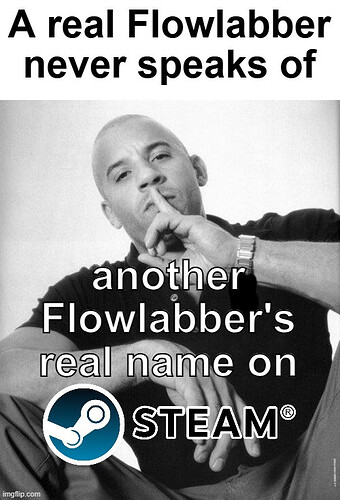 flowlab community steam meme_a real flowlabber never speaks of another flowlabbers real name on steam