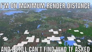 I'M ON MAXIMUM RENDER DISTANCE AND I STILL CAN'T FIND WHO TF ASKED - YouTube