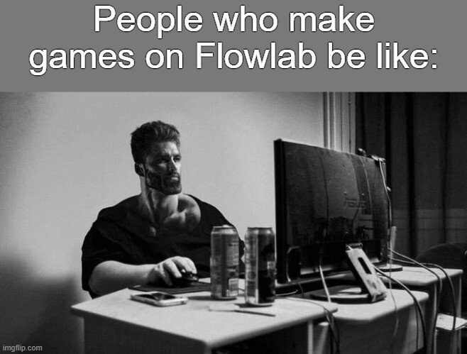 Flowlab Memes [] - #787 by 117JOJO - Community Lounge - Flowlab Community