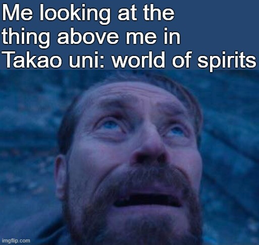 takao uni world of spirits willem dafoe flowlab meme full color