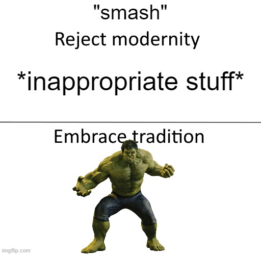 smash reject modernity embrace tradition meme